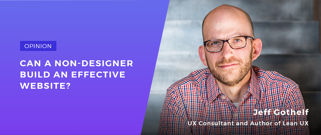 How to Build an Effective Website If You Are Not a Web Designer. Interview with Jeff Gothelf