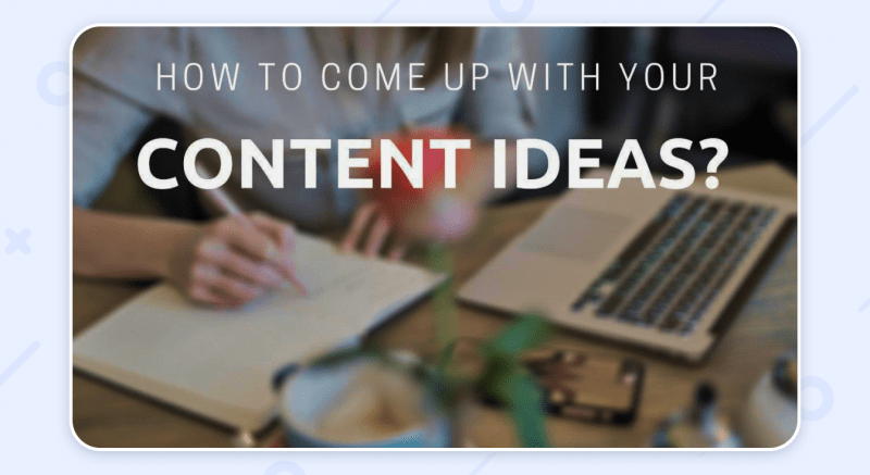 how to come up with blog content ideas