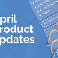 April product updates
